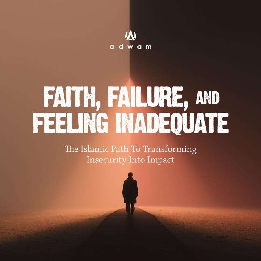 Faith, Failure, and Feeling Inadequate: The Islamic Path to ...
